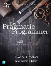 The Pragmatic Programmer : Your Journey to Mastery, 20th Anniversary  Edition