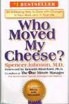 Who Moved My Cheese?: An A-Mazing Way To Deal With Change In Your Work And In Your Life