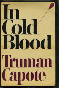 IN COLD BLOOD: A True Account of a Multiple Murder and Its Consequences. by Capote, Truman - (1965.)