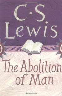 The Abolition of Man by Lewis, C. S