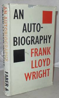 An Auto-Biography by Wright, Frank Lloyd - 1945