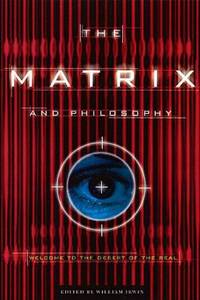 The Matrix and Philosophy : Welcome to the Desert of the Real