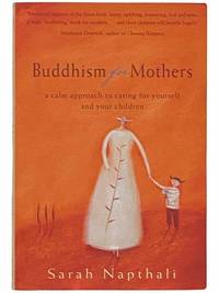 Buddhism for Mothers: A Calm Approach to Caring for Yourself and Your Children by Napthali, Sarah - 2003