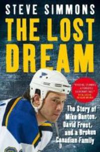 The Lost Dream: The Story Of Mike Danton David Frost And A Broken Canadian Family by Steve Simmons - 2011-09-20