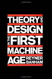 Theory and Design in the First Machine Age (The MIT Press)