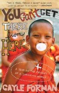 image of You Can't Get There from Here: A Year on the Fringes of a Shrinking World