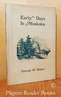 Early Days in Muskoka. by Boyer, George W - 1970