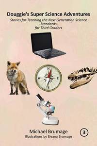 Douggie's Super Science Adventures: Stories for Teaching the Next Generation Science Standards...