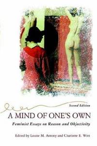 Mind of One's Own : Feminist Essays on Reason and Objectivity