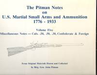 The Pitman Notes on U. S. Martial Small Arms and Ammunition 1776-1933  Miscellaneous Notes - Cals. .59, .50, .30, Confederate & Foreign