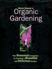 cover of Maria Rodale's Organic Gardening: Your Seasonal Companion To Creating A Beautiful And Delicious Garden