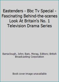 Eastenders - Bbc Tv Special - Fascinating Behind-the-scenes Look At Britain&#039;s No. 1 Television Drama Series by Barraclough, John; Bain, Morag, Editors; British Broadcasting Corporation - 1989