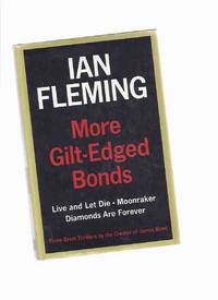 IAN FLEMING: MORE Gilt Edged Bonds ---containing Live and Let Die; Moonraker; Diamonds are...
