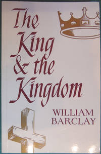 The King and the Kingdom by William Barclay - 1969