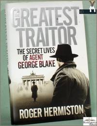 The Greatest Traitor: The Secret Lives of Agent George Blake