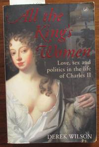 cover of All the King's Women: Love, Sex and Politics in the Life of Charles II