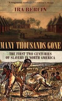 Many Thousands Gone: First Two Centuries of Slavery in North America: The First Two Centuries of...