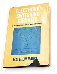 Electronic Switching Circuits;: Boolean Algebra And Mapping (Prentice-hall Series In Electronic...