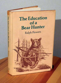 The Education of a Bear Hunter by Flowers, Ralph - 1975