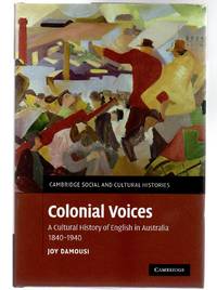 Colonial Voices : A Cultural History of English in Australia, 1840-1940 by Damousi, Joy - 2010