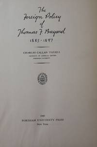 THE FOREIGN POLICY OF THOMAS F. BAYARD, 1885-1897