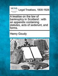 A Treatise on the Law of Bankruptcy in Scotland: With an Appendix Containing Statutes, Acts of...