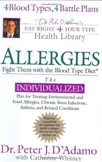Allergies: Fight Them With The Blood Type Diet (Eat Right For Your Type)