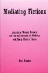 Mediating Fictions. Literature, Women Healers, and the Go-Between in Medieval and Early Modern Iberia. by Dangler, Jean: