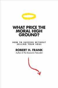 What Price the Moral High Ground?: How to Succeed without Selling Your Soul