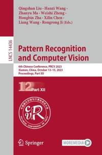 Pattern Recognition and Computer Vision : 6th Chinese Conference, PRCV 2023, Xiamen, China,...
