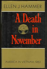 A DEATH IN NOVEMBER: AMERICA IN VIETNAM, 1963. by Hammer, Ellen J - 1987