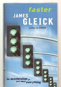 FASTER: THE ACCELERATION OF JUST ABOUT EVERYTHING by Gleick, James [Dust Wrapper author photo by Jerry Bauer] - 1999