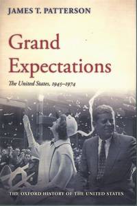 GRAND EXPECTATIONS The United States, 1945-1974 by Patterson, James T - 1996