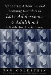 Managing Attention and Learning Disorders in Late Adolescence and Adulthood : A Guide for...