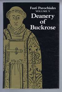 Fasti Parochiales Vol. V. Deanery of Buckrose. The Yorkshire Archaeological Society Record Series...