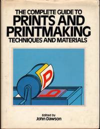 THE COMPLETE GUIDE TO PRINTS AND PRINTMAKING TECHNIQUES AND MATERIALS