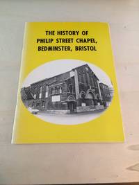 The History of Philip Street Chapel, Bedminster, Bristol by Frank Phillips - 1978