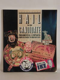 Hail to the Candidate: Presidential Campaigns from Banners to Broadcasts by Keith Melder - 1992