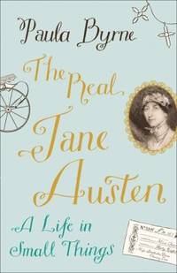 The Real Jane Austen by Byrne, Paula - 2013