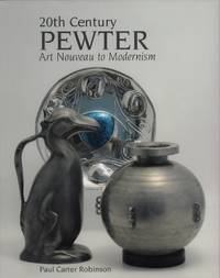 20th century pewter. Art Nouveau to modernism. by Robinson, Paul Carter