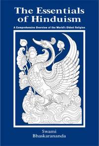 The Essentials of Hinduism : A Comprehensive Overview of the World's Oldest Religion