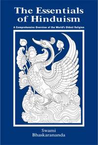 The Essentials of Hinduism : A Comprehensive Overview of the World&#039;s Oldest Religion by Bhaskarananda - 1994