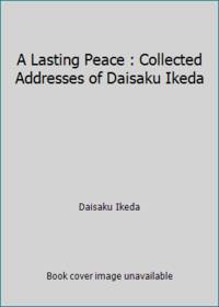 A Lasting Peace : Collected Addresses of Daisaku Ikeda