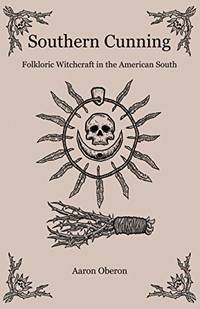 Southern Cunning: Folkloric Witchcraft in the American South