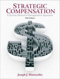 Strategic Compensation : A Human Resource Management Approach