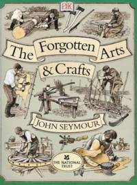 The Forgotten Arts and Crafts by Seymour, John