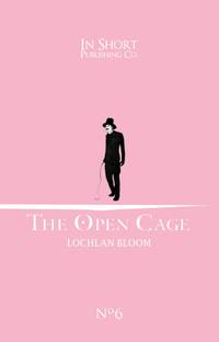 The Open Cage by Lochlan Bloom