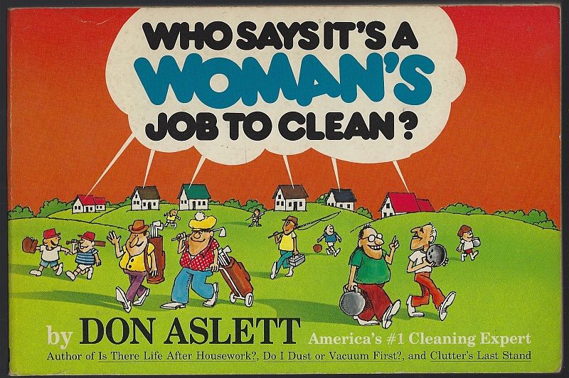 WHO SAYS IT'S A WOMAN'S JOB TO CLEAN