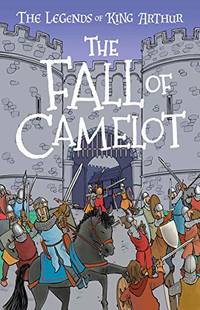 The Fall of Camelot (The Legends of King Arthur, Book 9): The Legends of King Arthur: Merlin,...