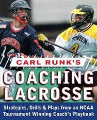 Carl Runk's Coaching Lacrosse: Strategies, Drills, &Amp; Plays From An Ncaa Tournament...